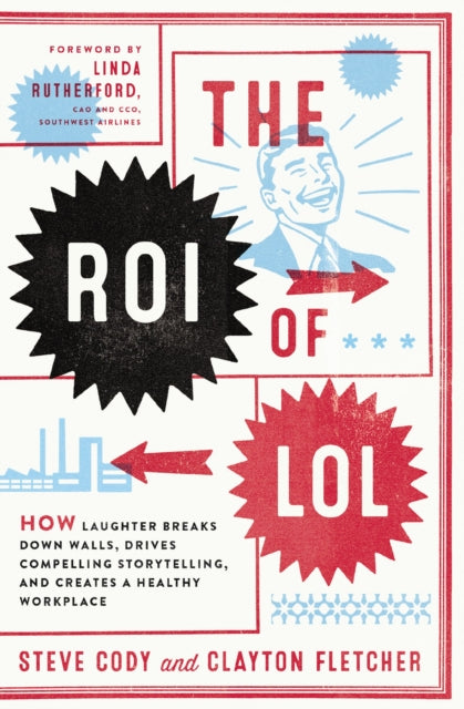 The ROI of LOL: How Laughter Breaks Down Walls, Drives Compelling Storytelling, and Creates a Healthy Workplace