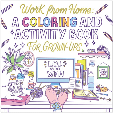 Work from Home: A Coloring and Activity Book for Grown-ups (LOL as You WFH)