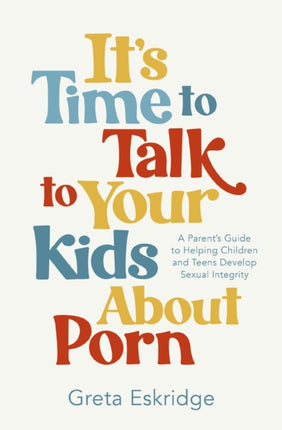 Its Time to Talk to Your Kids About Porn