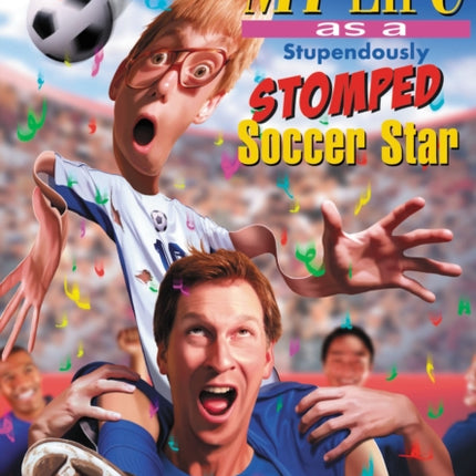 My Life As a Stupendously Stomped Soccer Star