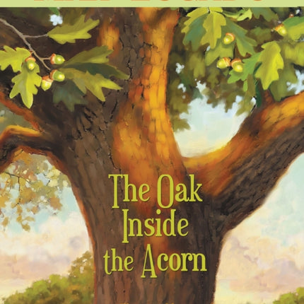 The Oak Inside the Acorn