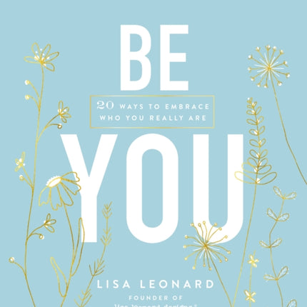 Be You: 20 Ways to Embrace Who You Really Are