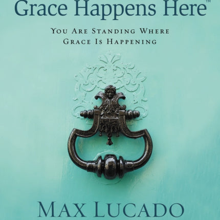 Grace Happens Here: You Are Standing Where Grace is Happening