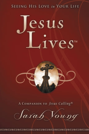 Jesus Lives: Seeing His Love in Your Life