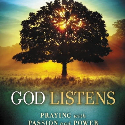 God Listens: Praying with Passion and Power