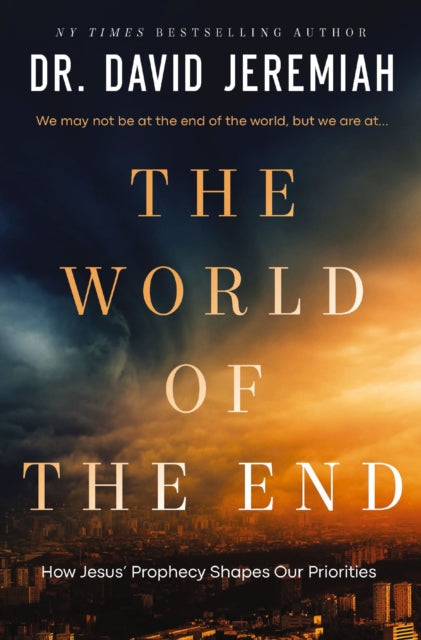 The World of the End: How Jesus’ Final Prophecies Shape Our Priorities