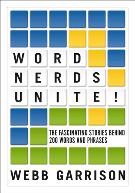 Word Nerds Unite!: The Fascinating Stories Behind 200 Words and Phrases