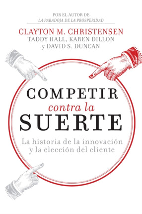 Competir contra la suerte: La historia de la innovación y la elección del cliente