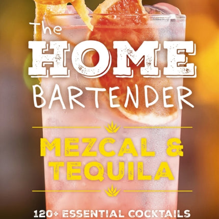 The Home Bartender Mezcal and   Tequila