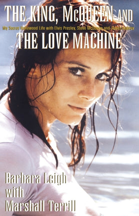 The King McQueen and the Love Machine My Secret Hollywood Life with Elvis Presley Steve McQueen and the Smiling Cobra