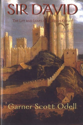 Sir David The Life and Loves of a Welsh Knight