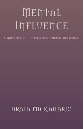 Mental Influence Magical Techniques Used to Control Other People
