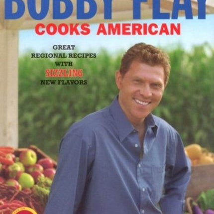 Bobby Flay Cooks American: Great Regional Recipes with Sizzling New Flavors