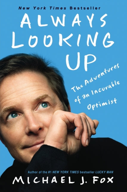 Always Looking Up: The Adventures of an Incurable Optimist