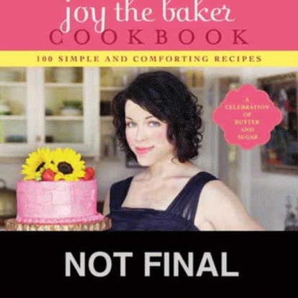 Joy the Baker Cookbook: 100 Simple and Comforting Recipes