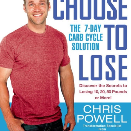 Choose to Lose: The 7-Day Carb Cycle Solution