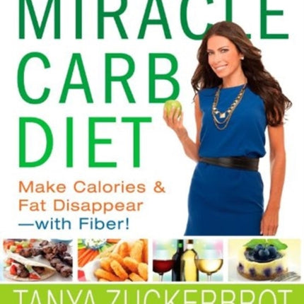 The Miracle Carb Diet: Make Calories and Fat Disappear--With Fiber!