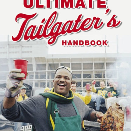 The Ultimate Tailgater's Handbook