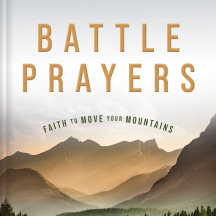 Battle Prayers: Faith to Move Your Mountains