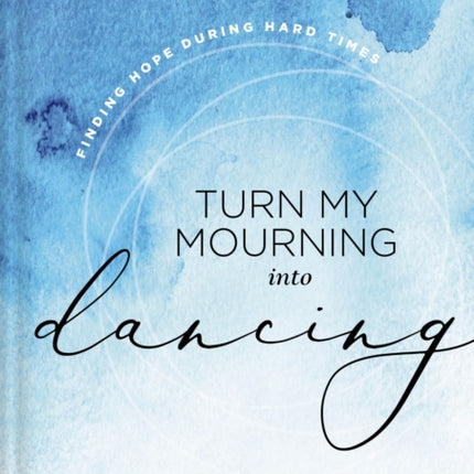 Turn My Mourning into Dancing: Finding Hope During Hard Times