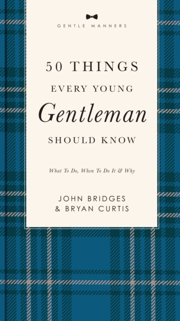 50 Things Every Young Gentleman Should Know Revised and   Expanded: What to Do, When to Do It, and   Why