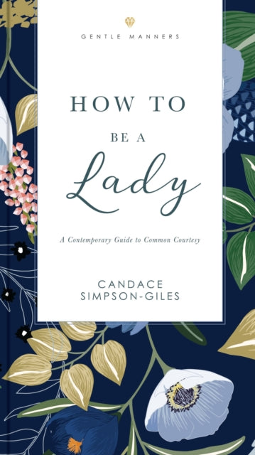 How to Be a Lady Revised and   Expanded: A Contemporary Guide to Common Courtesy