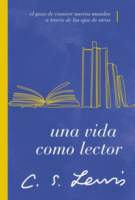 Una vida como lector: El gozo de conocer nuevos mundos a través de los ojos de otros