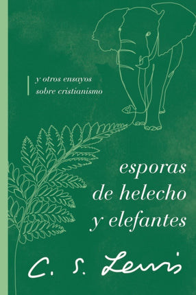 Esporas de helecho y elefantes: y otros ensayos sobre cristianismo