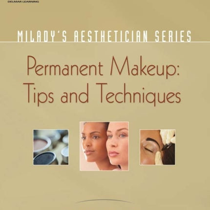 Milady's Aesthetician Series: Permanent Makeup, Tips and Techniques