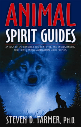 Animal Spirit Guides: An Easy-to-Use Handbook for Identifying and Understanding Your Power Animals and Animal Spirit Helpers