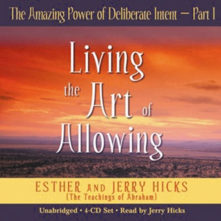 The Amazing Power Of Deliberate Intent Part I: Living the Art of Allowing