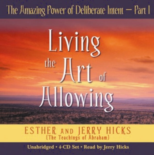 The Amazing Power Of Deliberate Intent Part I: Living the Art of Allowing