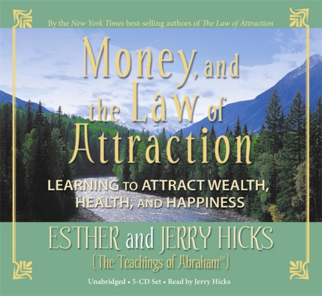 Money, and the Law of Attraction: Learning to Attract Wealth, Health, and Happiness