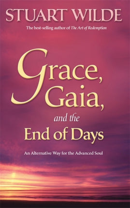 Grace Gaia and the End of Days An Alternate Way for the Advanced Soul An Alternative Way for the Advanced Soul