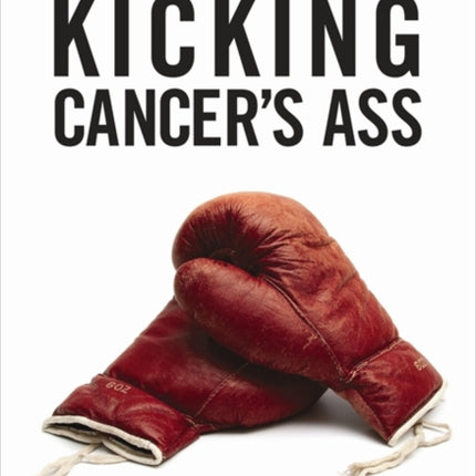 A Survivors Guide to Kicking Cancers Ass