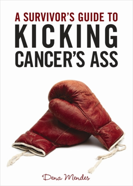 A Survivors Guide to Kicking Cancers Ass
