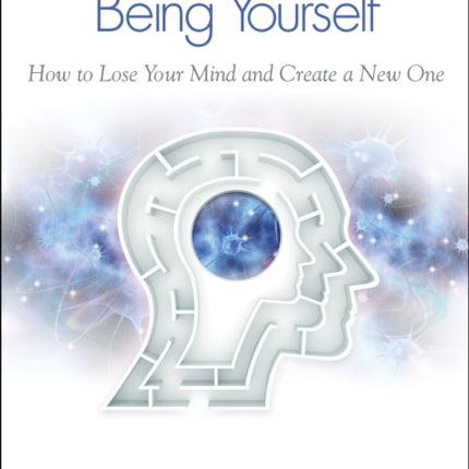 Breaking The Habit of Being Yourself: How to Lose Your Mind and Create a New One