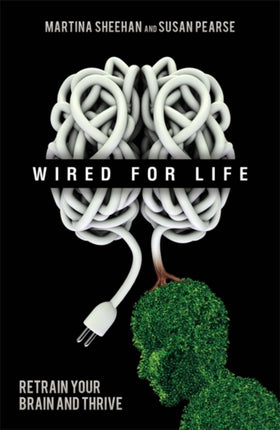 Wired For Life Retrain Your Brain and Thrive