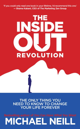 The Inside-Out Revolution: The Only Thing You Need to Know to Change Your Life Forever