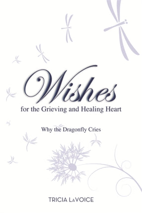 Wishes For The Grieving and Healing Heart Why the Dragonfly Cries
