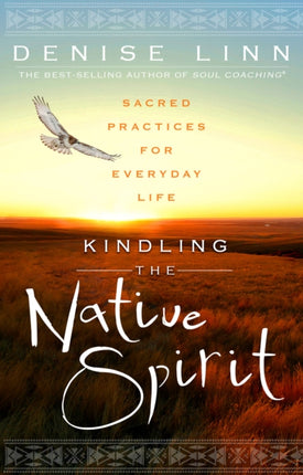 Kindling the Native Spirit: Sacred Practices for Everyday Life