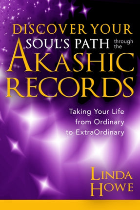 Discover Your Soul's Path Through the Akashic Records: Taking Your Life from Ordinary to ExtraOrdinary