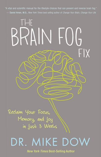 The Brain Fog Fix: Reclaim Your Focus, Memory, and Joy in Just 3 Weeks