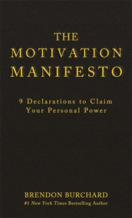 The Motivation Manifesto: 9 Declarations to Claim Your Personal Power