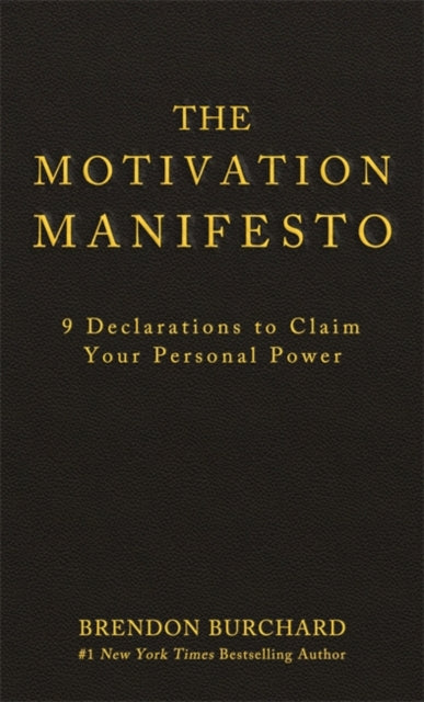 The Motivation Manifesto: 9 Declarations to Claim Your Personal Power