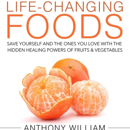 Medical Medium Life-Changing Foods: Save Yourself and the Ones You Love with the Hidden Healing Powers of Fruits & Vegetables