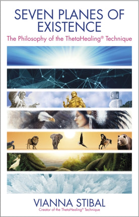 Seven Planes of Existence: The Philosophy of the ThetaHealing® Technique