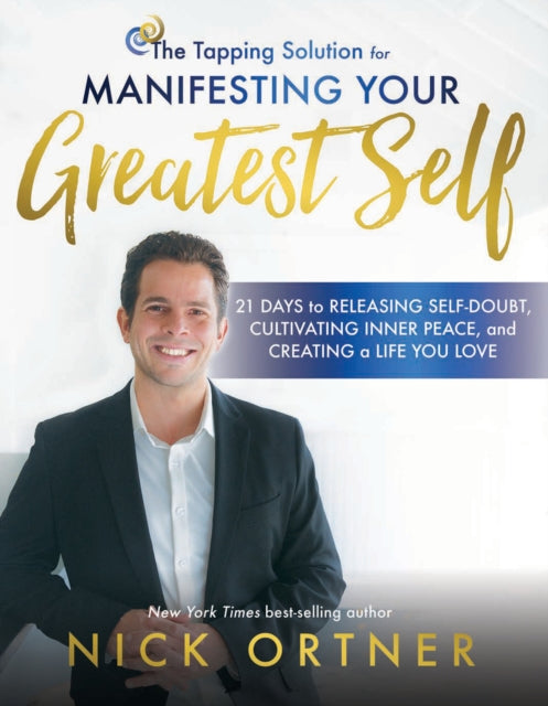 The Tapping Solution for Manifesting Your Greatest Self: 21 Days to Releasing Self-Doubt, Cultivating Inner Peace, and Creating a Life You Love