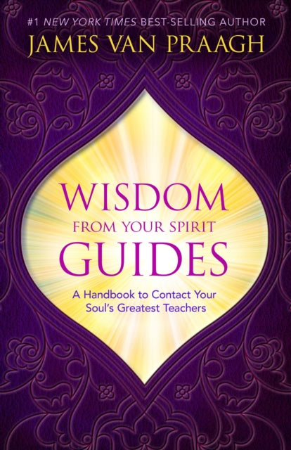 Wisdom from Your Spirit Guides: A Handbook to Contact Your Soul's Greatest Teachers