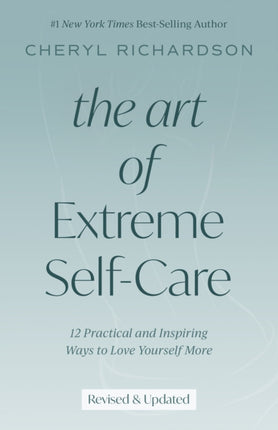 The Art of Extreme Self-Care: 12 Practical and Inspiring Ways to Love Yourself More